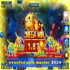 eventos coin master 2024